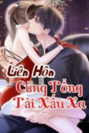 Liên Hôn Cùng Tổng Tài Xấu Xa - Mục Cảnh Thiên - Hạ Tử Hy (truyện full)