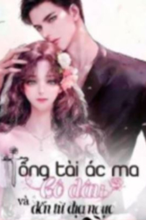 Tổng Tài Ác Ma Và Cô Dâu Đến Từ Địa Ngục - Lâm Nhã Kỳ (full)