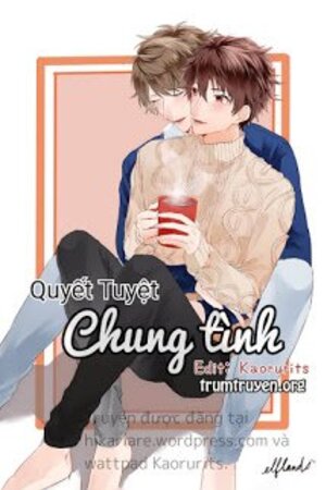 Truyện Chung Tình - Quyết Tuyệt (full)