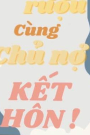 Sau Khi Tỉnh Rượu Cùng Chủ Nợ Kết Hôn - Lâm Nhĩ Gia (full)