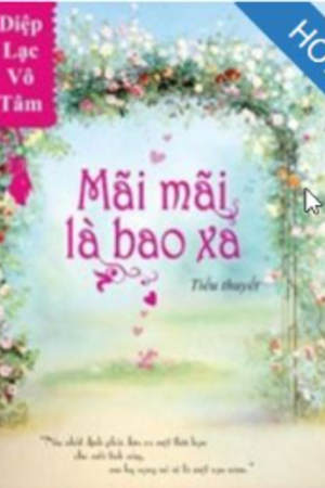 Truyện: Mãi Mãi Là Bao Xa - Bạch Lăng Lăng (full 69 chap)