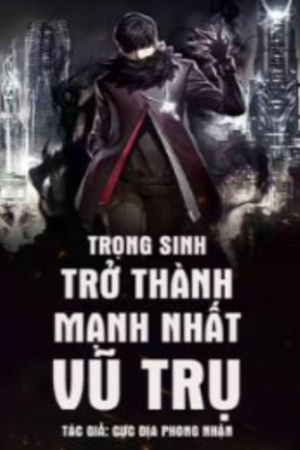 Trọng Sinh Trở Thành Mạnh Nhất Vũ Trụ - Diệp Tinh (full)