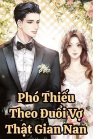 Phó Thiếu Theo Đuổi Vợ Thật Gian Nan - Giản Ninh - Phó Cẩn Diễn (Truyện full)