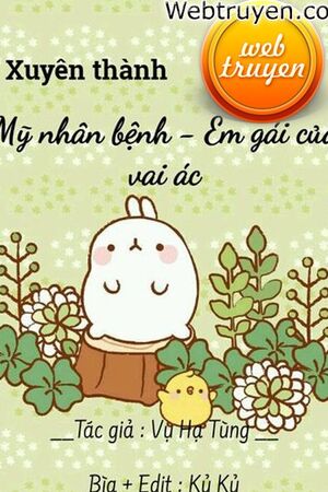 Xuyên Thành Mỹ Nhân Bệnh - Em Gái Của Vai Ác