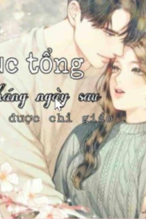 Lục Tổng, Tháng Ngày Sau Xin Được Chỉ Giáo ( truyện full)