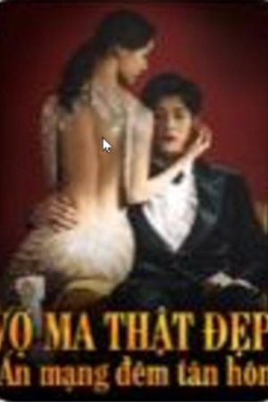 Vợ ma thật đẹp: Án mạng đêm tân hôn (full) - Trương Thế Hoàng - Truyện tác giả: Ka