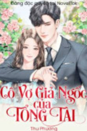 Cô vợ giả ngốc của tổng tài (full 813 chap) - Ôn Thục Nhi - Hoắc Kiến Phong