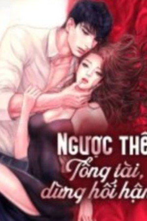 Ngược thê: Tổng tài, đừng hối hận - Địch Anh - Quý Kiêu Nghiêu - Truyện full tác giả: 675