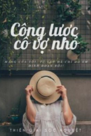 Công Lược Cô Vợ Nhỏ - Lý Băng Nhiên (Truyện full)