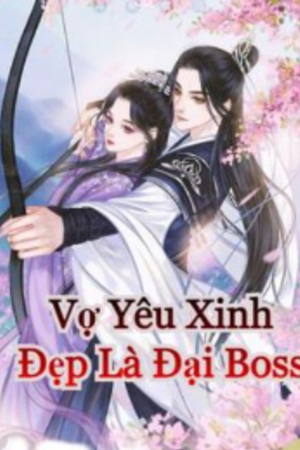 Vợ Yêu Xinh Đẹp Là Đại Boss - Kiều Kim Thư (Truyện full)