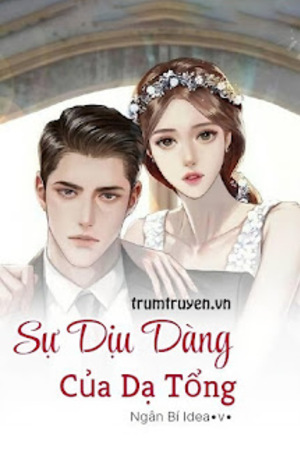 Sự Dịu Dàng Của Dạ Tổng - Lương Hạ Khuê (full)