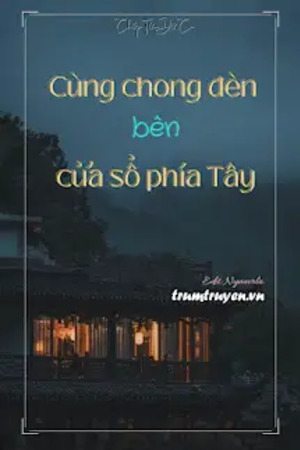 Cùng Chong Đèn Bên Cửa Sổ Phía Tây - Chấp Tửu Dữ Ca