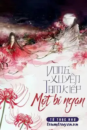 Vong Xuyên Tam Kiếp Một Bỉ Ngạn - Từ Thục Như