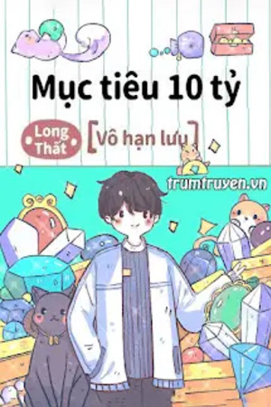 Mục Tiêu 10 Tỷ - Long Thất