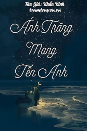 Ánh Trăng Mang Tên Anh - Khắc Kinh