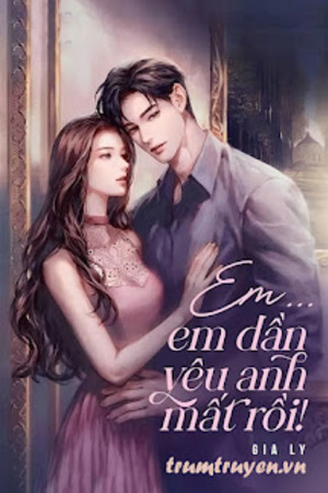 Em... Em Dần Yêu Anh Mất Rồi! - Gia Ly (Sứa)