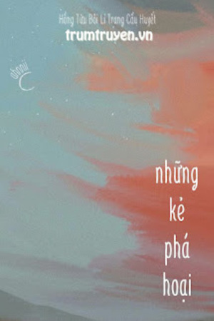 Những Kẻ Phá Hoại - Hồng Tửu Bôi Lí Trang Cẩu Huyết