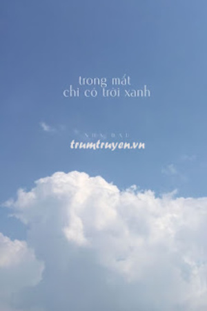 Trong Mắt Chỉ Có Trời Xanh - Nha Đậu