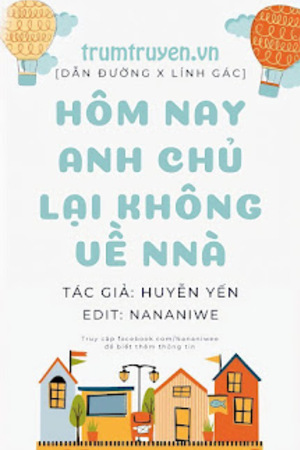 Hôm Nay Anh Chủ Lại Không Về Nhà - Huyễn Yến