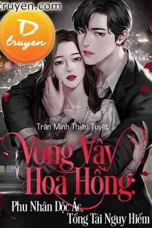 Vòng Vây Hoa Hồng: Phu Nhân Độc Ác, Tổng Tài Nguy Hiểm