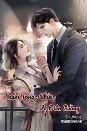 Thẩm Tổng: Chiều Vợ Điên Cuồng - Mộc Thanh Anh
