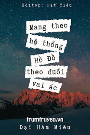 Mang Theo Hệ Thống Hồ Đồ Theo Đuổi Vai Ác - Đại Hàm Miêu