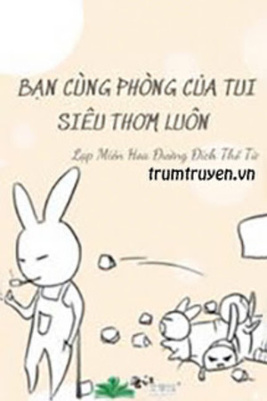 Bạn Cùng Phòng Của Tui Siêu Thơm Luôn - Tamlinh247