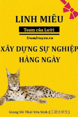 Linh Miêu Gây Dựng Sự Nghiệp Hằng Ngày - Giang Hồ Thái Yêu Sinh