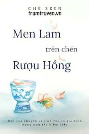 Men Lam Trên Chén Rượu Hồng - Chè Seen