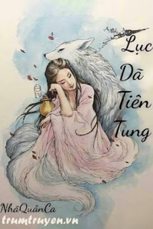 Lục Dã Tiên Tung - Nhã Quân Ca