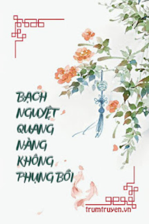 Bạch Nguyệt Quang Nàng Không Phụng Bồi - Tòng Ôn