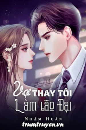 Vợ Thay Tôi Làm Lão Đại - Nhậm Huân