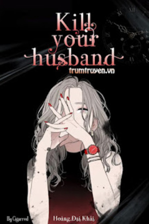 Kill Your Husband - Hoàng Đại Khải