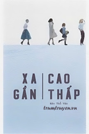 Xa Gần Cao Thấp - Bán Thổ Vân