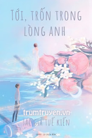 Tới, Trốn Trong Lòng Anh - Tuế Kiến