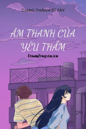 Âm Thanh Của Yêu Thầm - Giang Thành Dĩ Tây