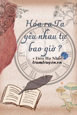 Hóa Ra Ta Yêu Nhau Tự Bao Giờ - Tiểu Hạ Nhi