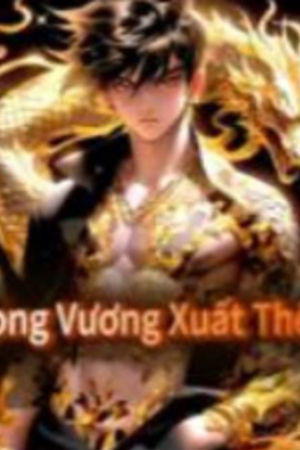 Long Vương Xuất Thế - Ma Mị Hồng Trần (Truyện FULL)