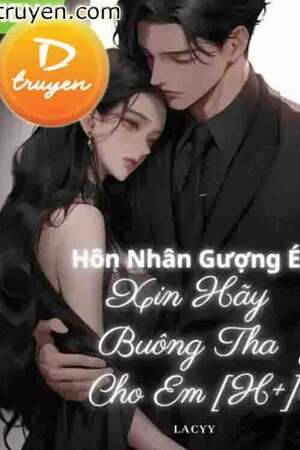 HÔN NHÂN GƯỢNG ÉP: XIN HÃY BUÔNG THA CHO EM - lacyy