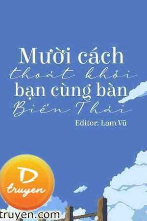 MƯỜI CÁCH THOÁT KHỎI BẠN CÙNG BÀN BIẾN THÁI -  Cẩu Cật Ngư