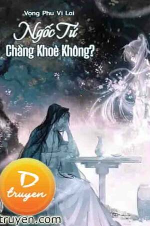 NGỐC TỬ, CHÀNG KHOẺ KHÔNG?