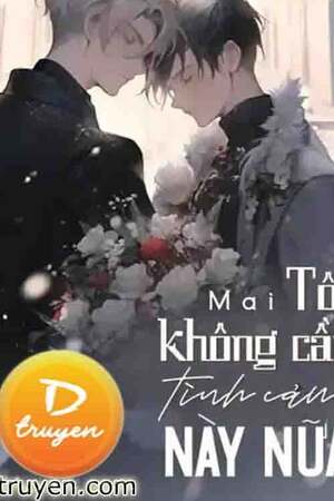 TÔI KHÔNG CẦN TÌNH CẢM NÀY NỮA - tác giả Mai