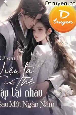 Liệu Ta Có Thể Gặp Lại Nhau Sau Một Ngàn Năm