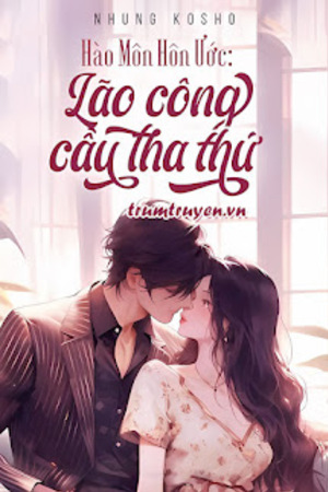 HÀO MÔN HÔN ƯỚC: LÃO CÔNG CẦU THA THỨ - Tác giả: Nhung Kosho