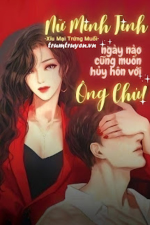 Nữ Minh Tinh Ngày Nào Cũng Muốn Huỷ Hôn Với Ông Chủ! - Xíu Mại Trứng Muối