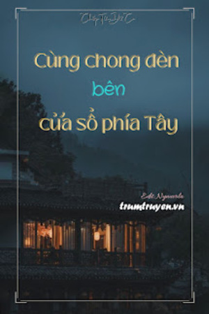 Cùng Chong Đèn Bên Cửa Sổ Phía Tây - Tác giả: Chấp Tửu Dữ Ca