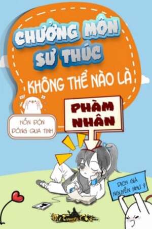 Chưởng Môn Sư Thúc Không Thể Nào Là Phàm Nhân