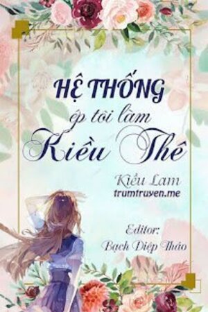 Hệ Thống Ép Tôi Làm Kiều Thê - Nguyễn Kiều