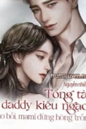 Tổng Tài Daddy Kiêu Ngạo: Bảo Bối, Mami Đừng Hòng Trốn! (Full)