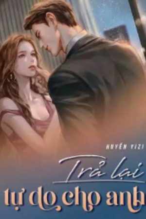 Trả Lại Tự Do Cho Anh - Lục Bách Dịch (Truyện full)